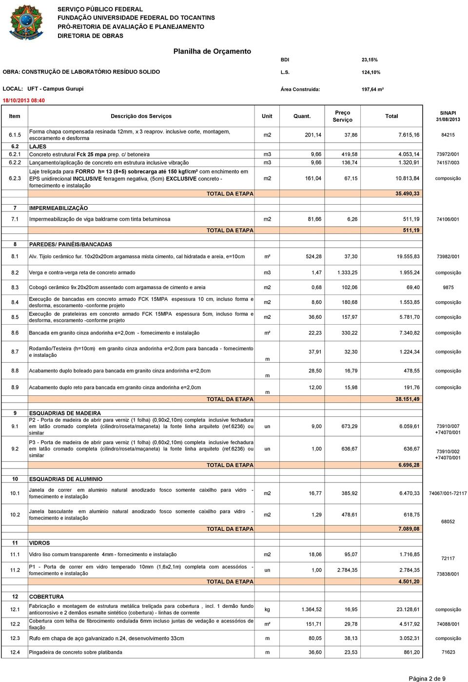 320,91 74157/003 6.2.3 Laje treliçada para FORRO h= 13 (8+5) sobrecarga até 150 kgf/c² co enchiento e EPS idirecional INCLUSIVE ferrage negativa, (5c) EXCLUSIVE concreto - forneciento e 7