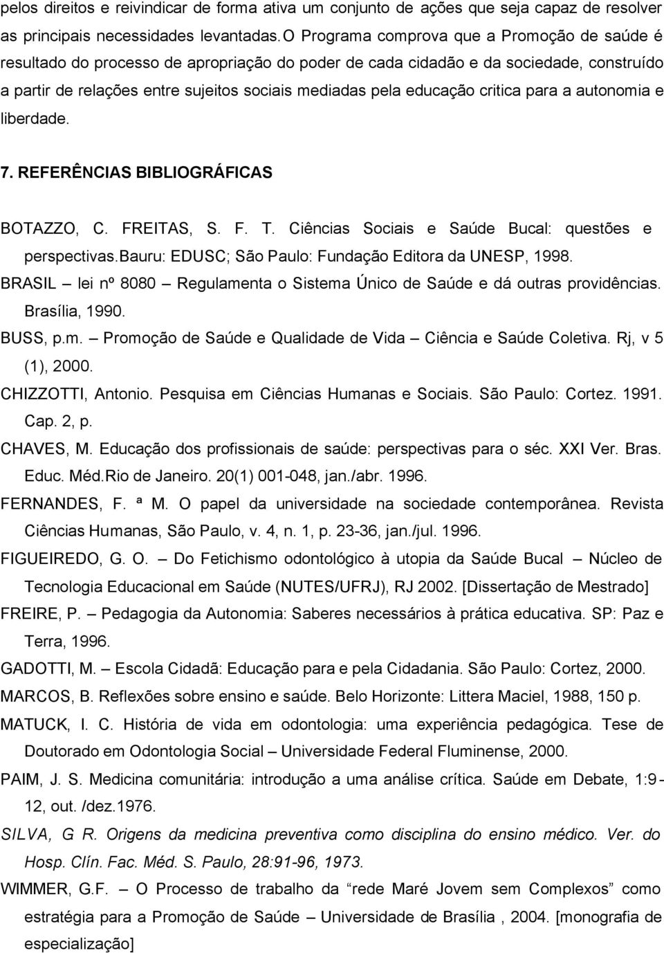 educação critica para a autonomia e liberdade. 7. REFERÊNCIAS BIBLIOGRÁFICAS BOTAZZO, C. FREITAS, S. F. T. Ciências Sociais e Saúde Bucal: questões e perspectivas.