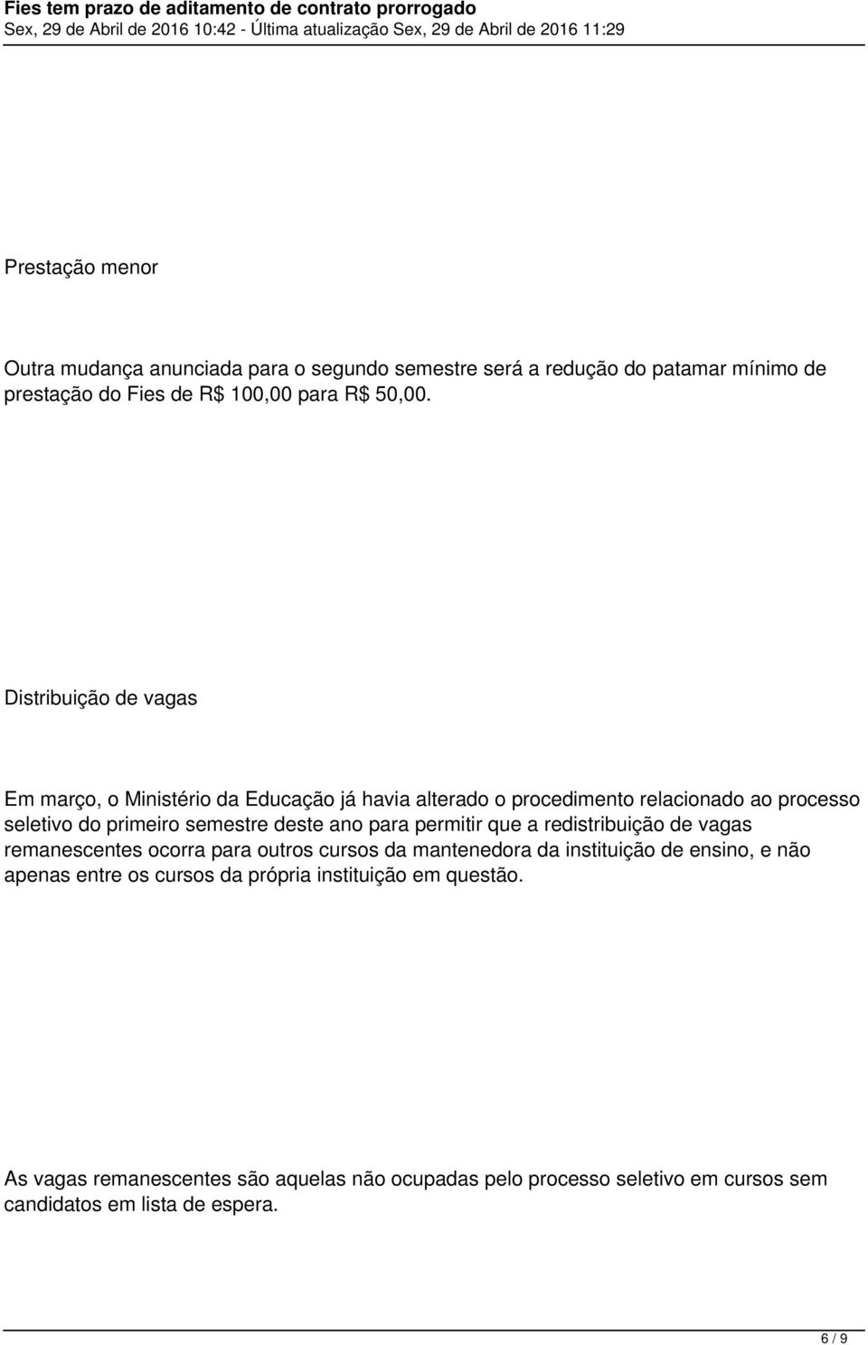 ano para permitir que a redistribuição de vagas remanescentes ocorra para outros cursos da mantenedora da instituição de ensino, e não apenas entre os