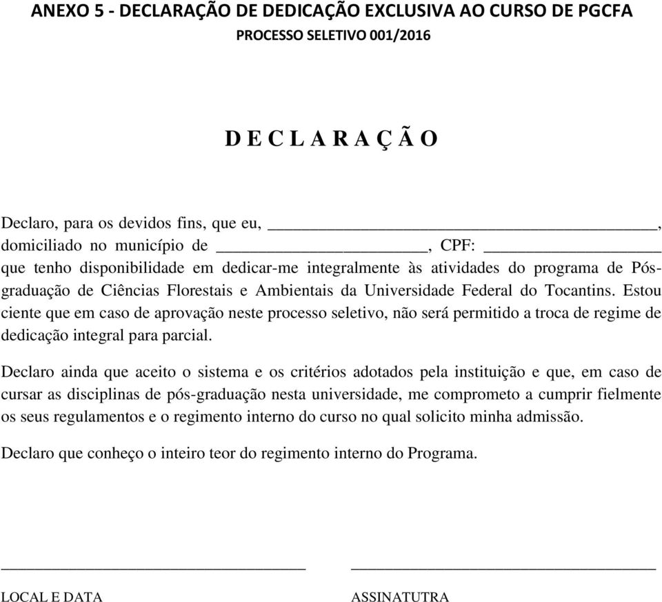 Estou ciente que em caso de aprovação neste processo seletivo, não será permitido a troca de regime de dedicação integral para parcial.