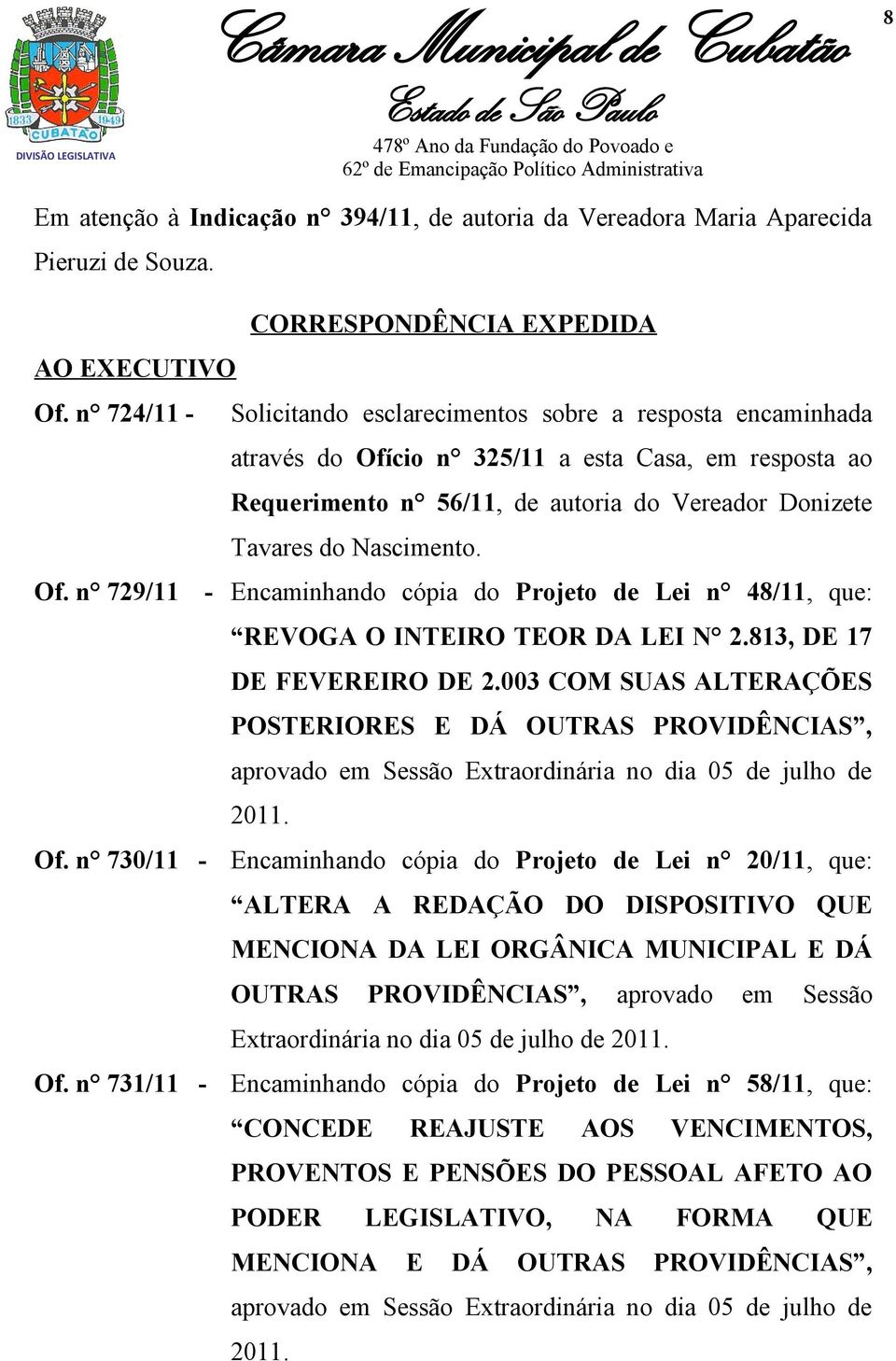 Of. n 729/11 - Encaminhando cópia do Projeto de Lei n 48/11, que: REVOGA O INTEIRO TEOR DA LEI N 2.813, DE 17 DE FEVEREIRO DE 2.