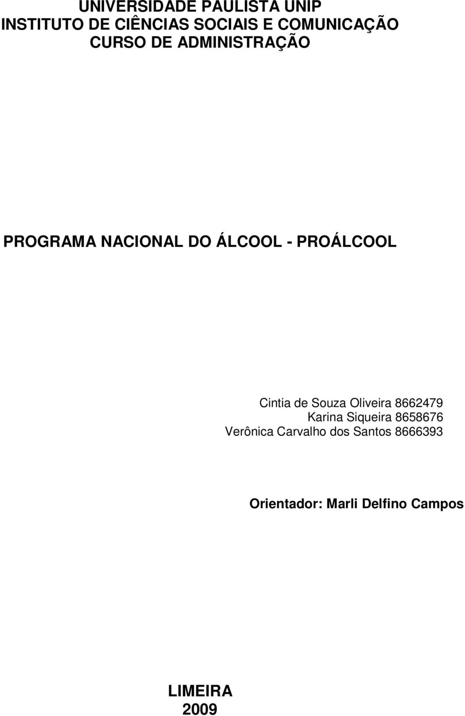 PROÁLCOOL Cintia de Souza Oliveira 8662479 Karina Siqueira 8658676