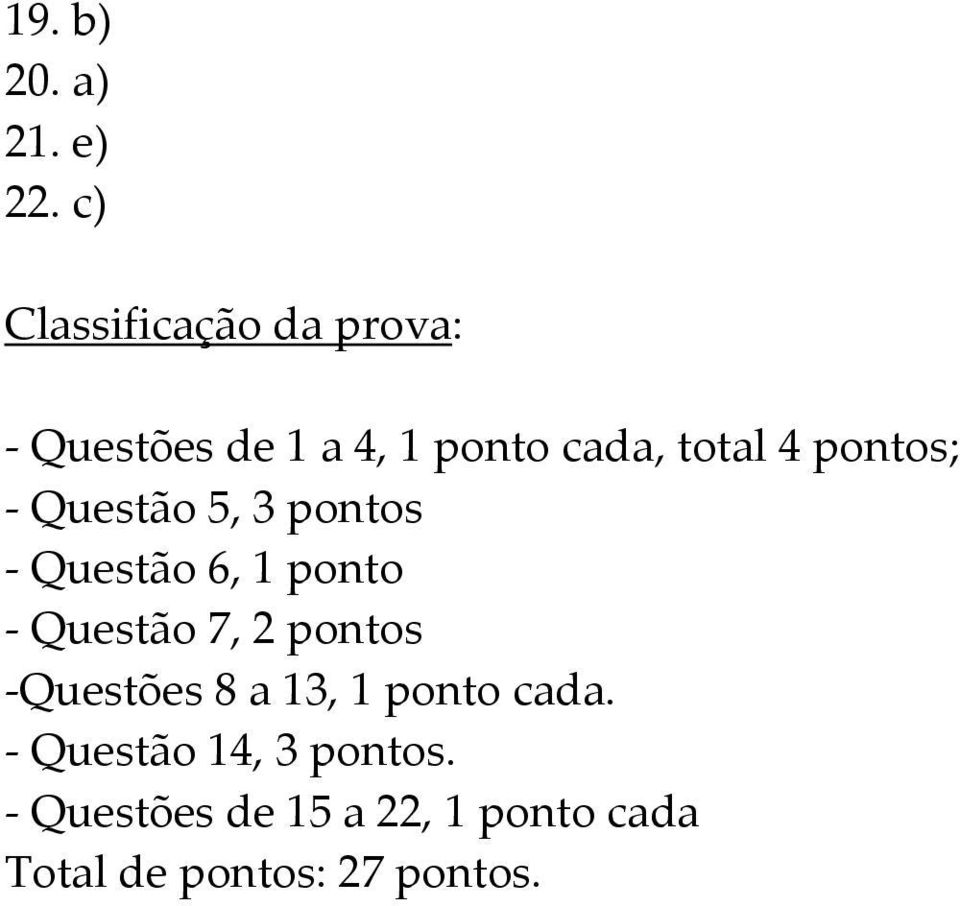 pontos; Questão 5, 3 pontos Questão 6, 1 ponto Questão 7, 2 pontos