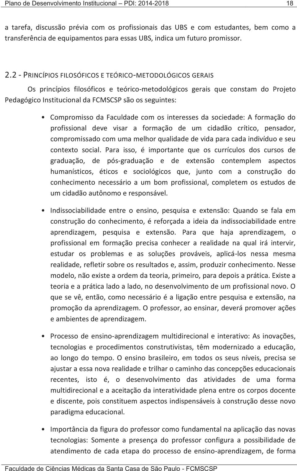 2 - PRINCÍPIOS FILOSÓFICOS E TEÓRICO-METODOLÓGICOS GERAIS Os princípios filosóficos e teórico-metodológicos gerais que constam do Projeto Pedagógico Institucional da FCMSCSP são os seguintes: