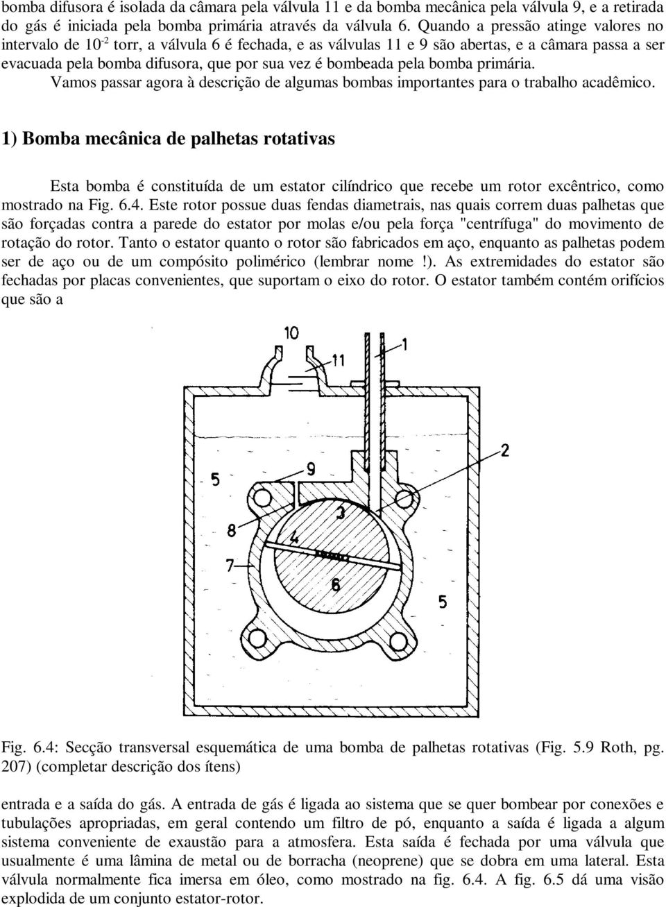 pela bomba primária. Vamos passar agora à descrição de algumas bombas importantes para o trabalho acadêmico.