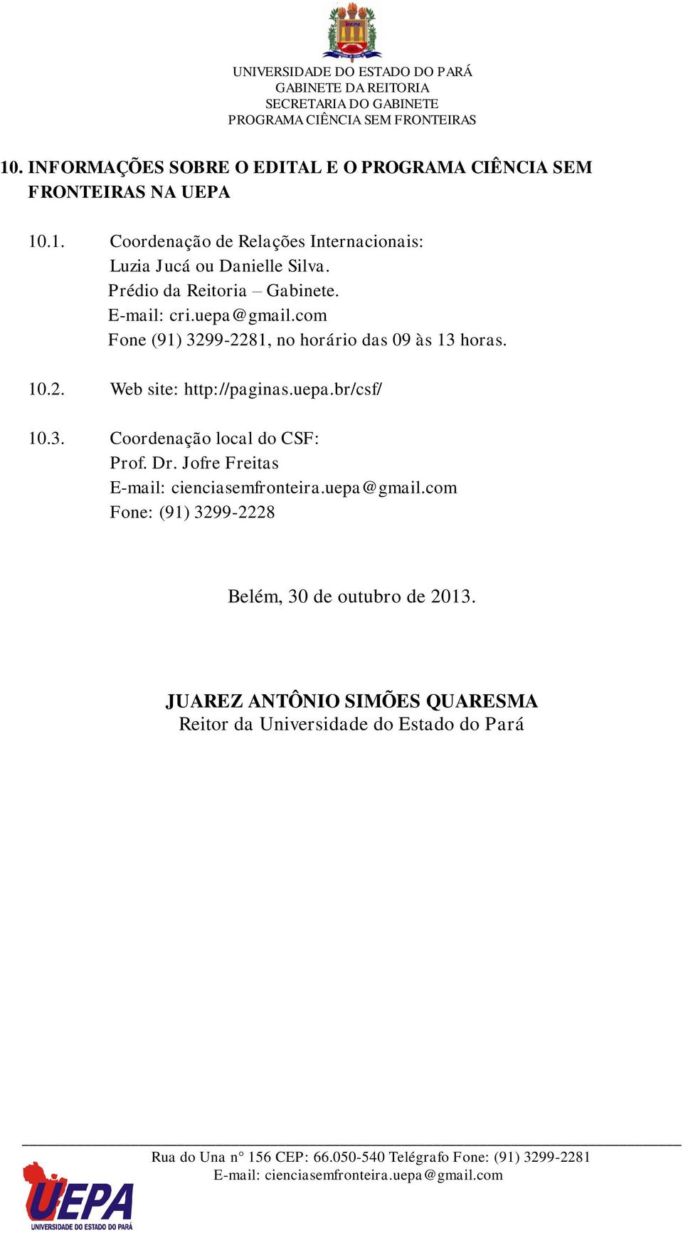 uepa.br/csf/ 10.3. Coordenação local do CSF: Prof. Dr. Jofre Freitas Fone: (91) 3299-2228 Belém, 30 de outubro de 2013.
