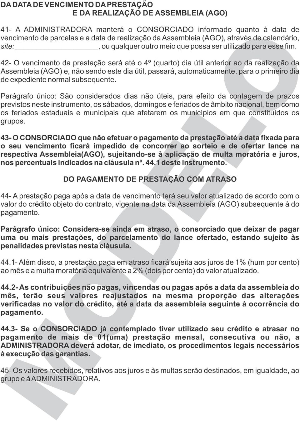 42- O vencimento da prestação será até o 4º (quarto) dia útil anterior ao da realização da Assembleia (AGO) e, não sendo este dia útil, passará, automaticamente, para o primeiro dia de expediente