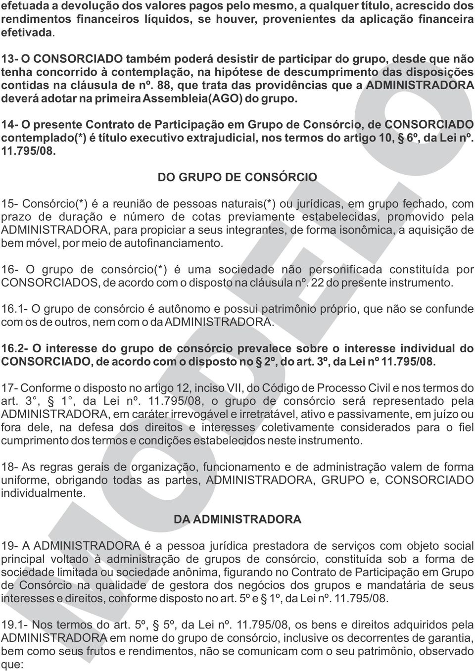 88, que trata das providências que a ADMINISTRADORA deverá adotar na primeira Assembleia(AGO) do grupo.