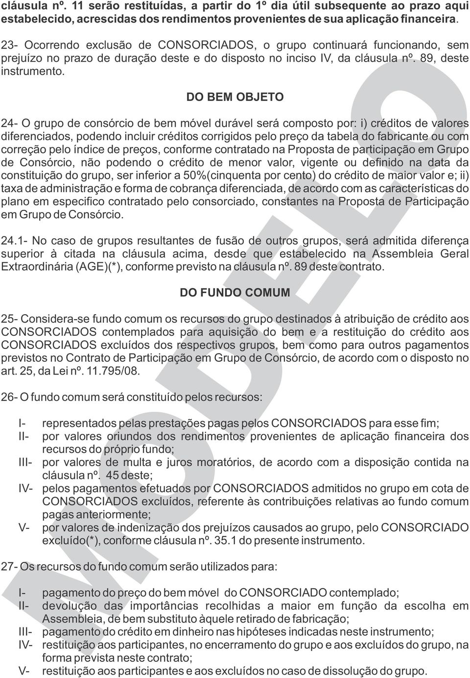 DO BEM OBJETO 24- O grupo de consórcio de bem móvel durável será composto por: i) créditos de valores diferenciados, podendo incluir créditos corrigidos pelo preço da tabela do fabricante ou com