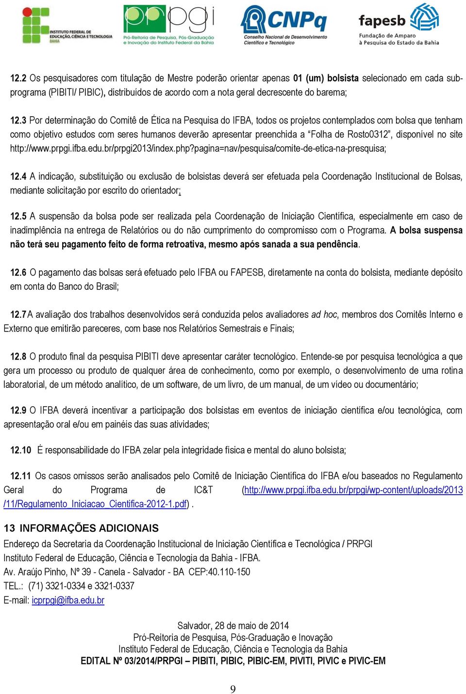 Rosto0312, disponível no site http://www.prpgi.ifba.edu.br/prpgi2013/index.php?pagina=nav/pesquisa/comite-de-etica-na-presquisa; 12.