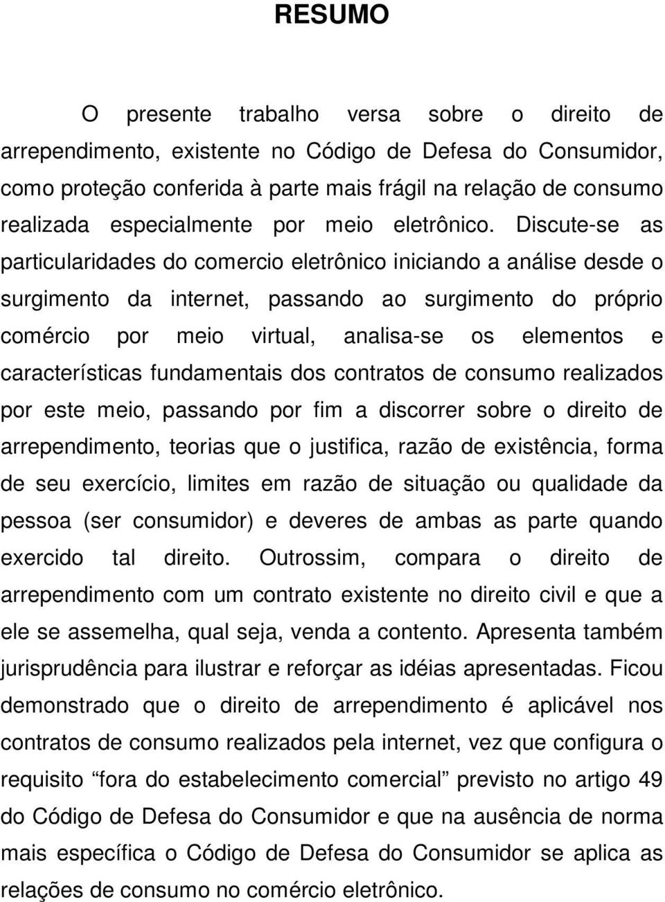 Discute-se as particularidades do comercio eletrônico iniciando a análise desde o surgimento da internet, passando ao surgimento do próprio comércio por meio virtual, analisa-se os elementos e