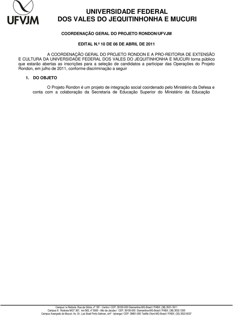 candidatos a participar das Operações do Projeto Rondon, em julho de 2011, conforme discriminação a seguir 1.