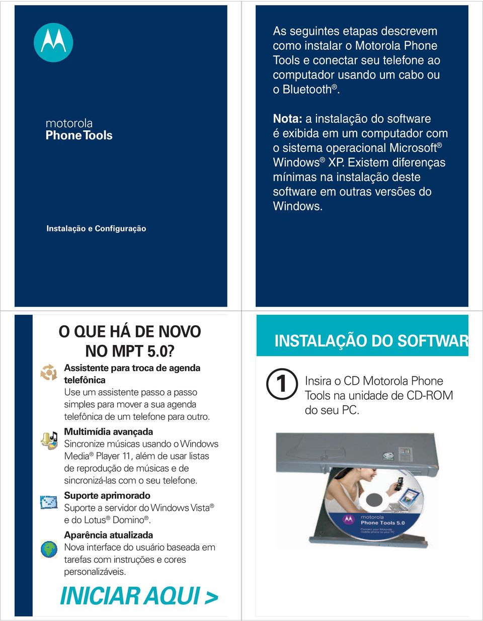 Existem diferenças mínimas na instalação deste software em outras versões do Windows. Instalação e Configuração O QUE HÁ DE NOVO NO MPT 5.0?