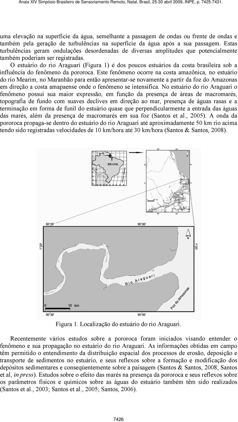 O estuário do rio Araguari (Figura 1) é dos poucos estuários da costa brasileira sob a influência do fenômeno da pororoca.