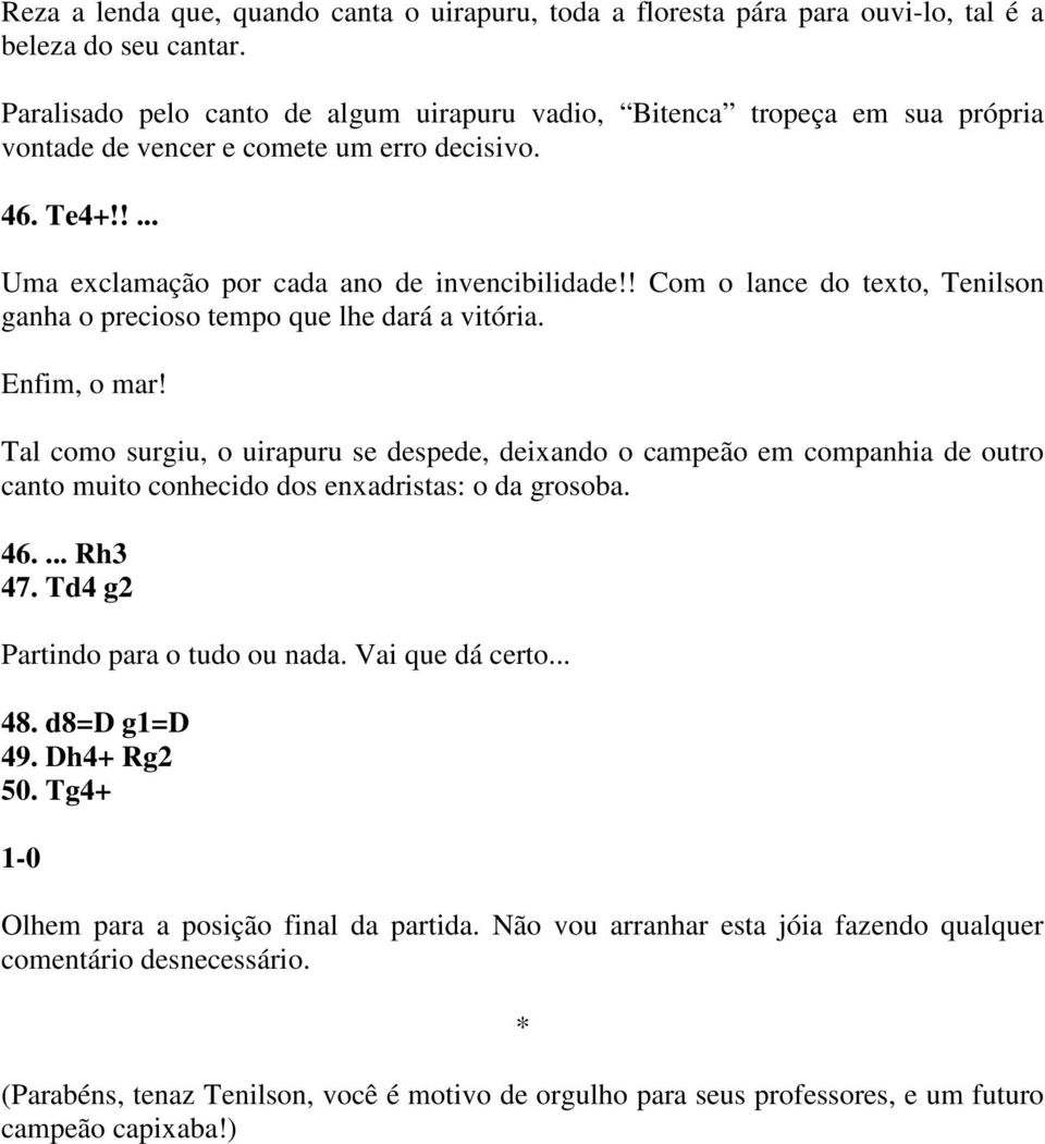 ! Com o lance do texto, Tenilson ganha o precioso tempo que lhe dará a vitória. Enfim, o mar!