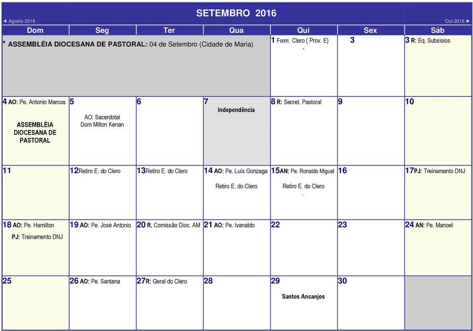 do Clero 14 AO: Pe. Luís Gonzaga Retiro E. do Clero 15AN: Pe. Ronaldo Miguel Retiro E. do Clero. 16 17PJ: Treinamento DNJ 18 AO: Pe.