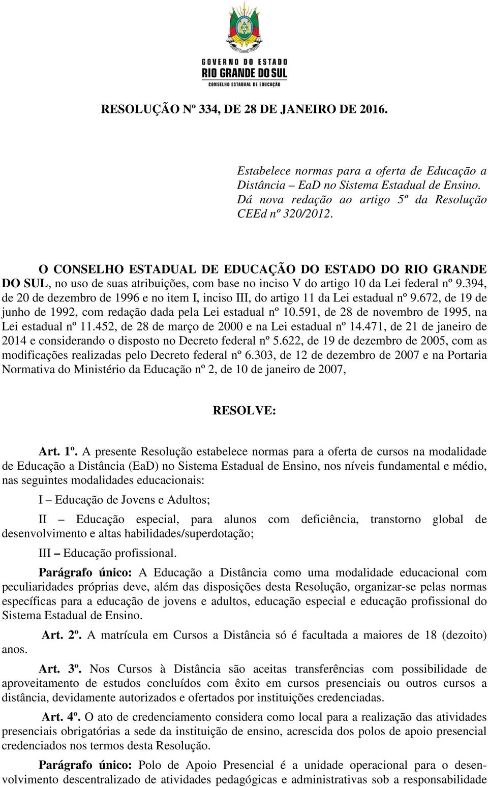 394, de 20 de dezembro de 1996 e no item I, inciso III, do artigo 11 da Lei estadual nº 9.672, de 19 de junho de 1992, com redação dada pela Lei estadual nº 10.