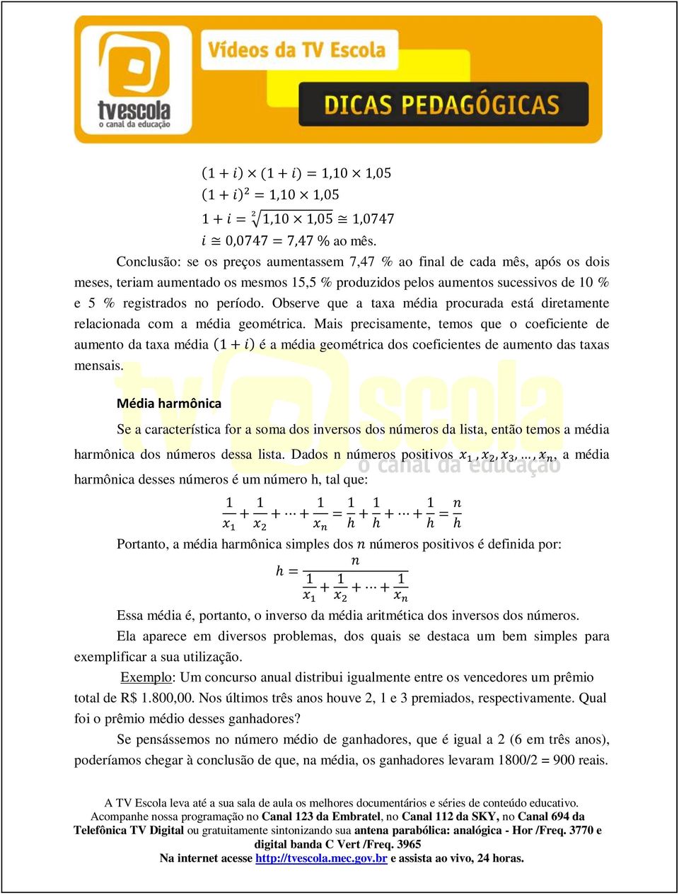 Observe que a taxa média procurada está diretamente relacionada com a média geométrica.