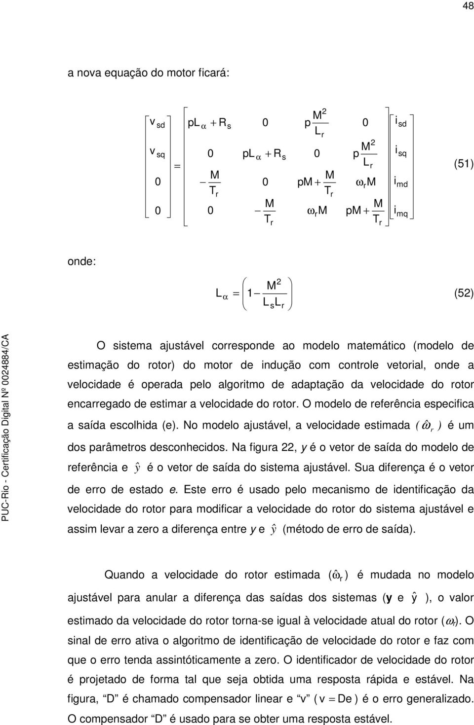 No modlo ajutál, a locdad tmada ˆ ω ) é um do paâmto dconhcdo. Na fgua 22, y é o to d aída do modlo d fênca ŷ é o to d aída do tma ajutál. Sua dfnça é o to d o d tado.