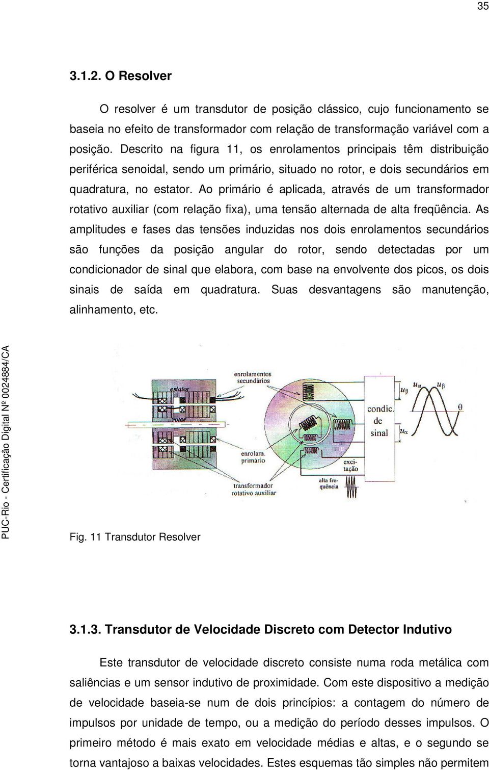 Ao pmáo é aplcada, ataé d um tanfomado otato auxla (com lação fxa), uma tnão altnada d alta fqüênca.