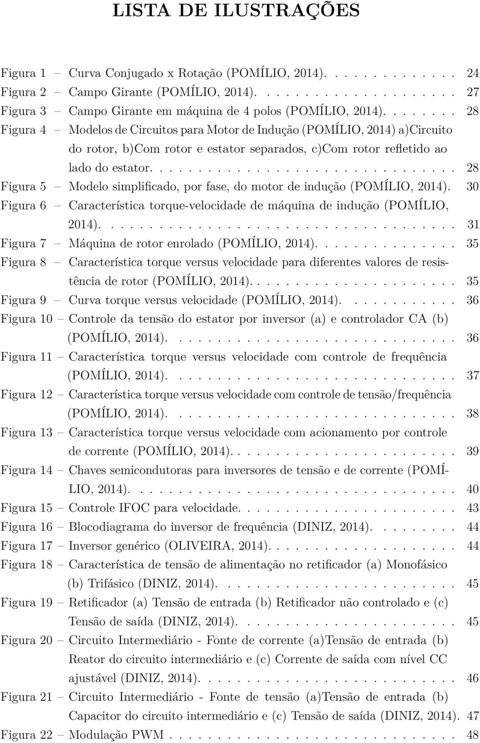 ............................... 28 Figura 5 Modelo simplificado, por fase, do motor de indução (POMÍLIO, 2014). 30 Figura 6 Característica torque-velocidade de máquina de indução (POMÍLIO, 2014).