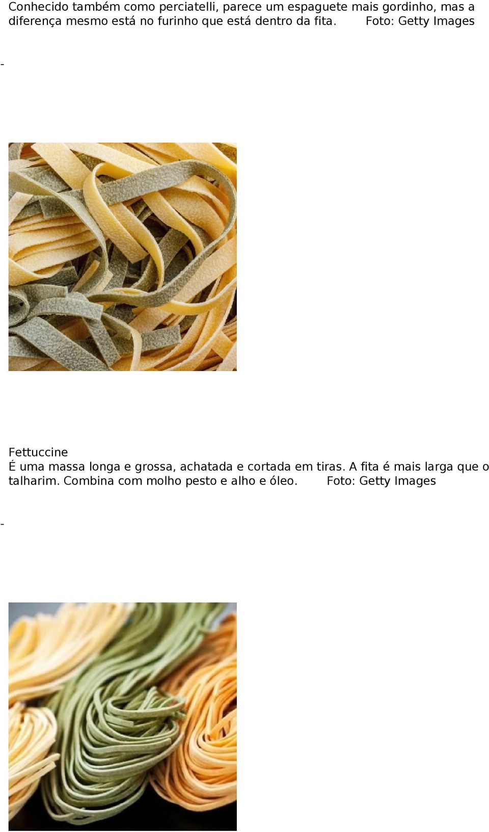 Foto: Getty Images Fettuccine É uma massa longa e grossa, achatada e cortada