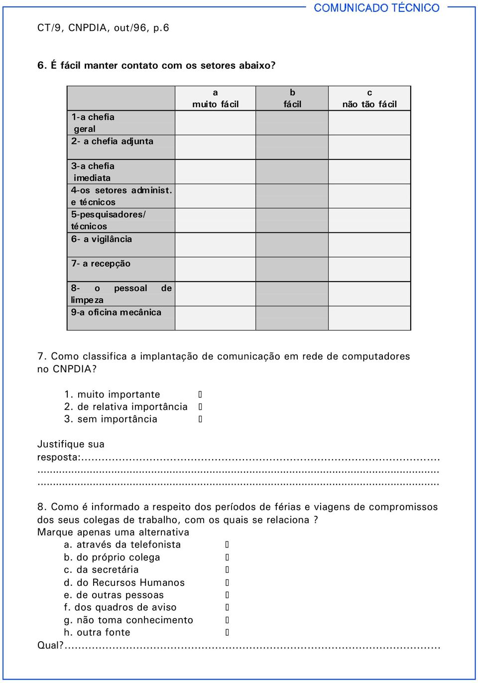 muito importante 2. de relativa importância 3. sem importância Justifique sua resposta:......... 8.