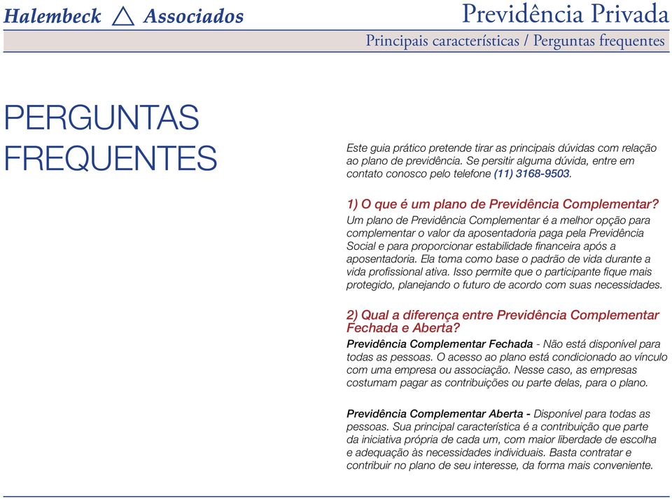 Um plano de Previdência Complementar é a melhor opção para complementar o valor da aposentadoria paga pela Previdência Social e para proporcionar estabilidade financeira após a aposentadoria.