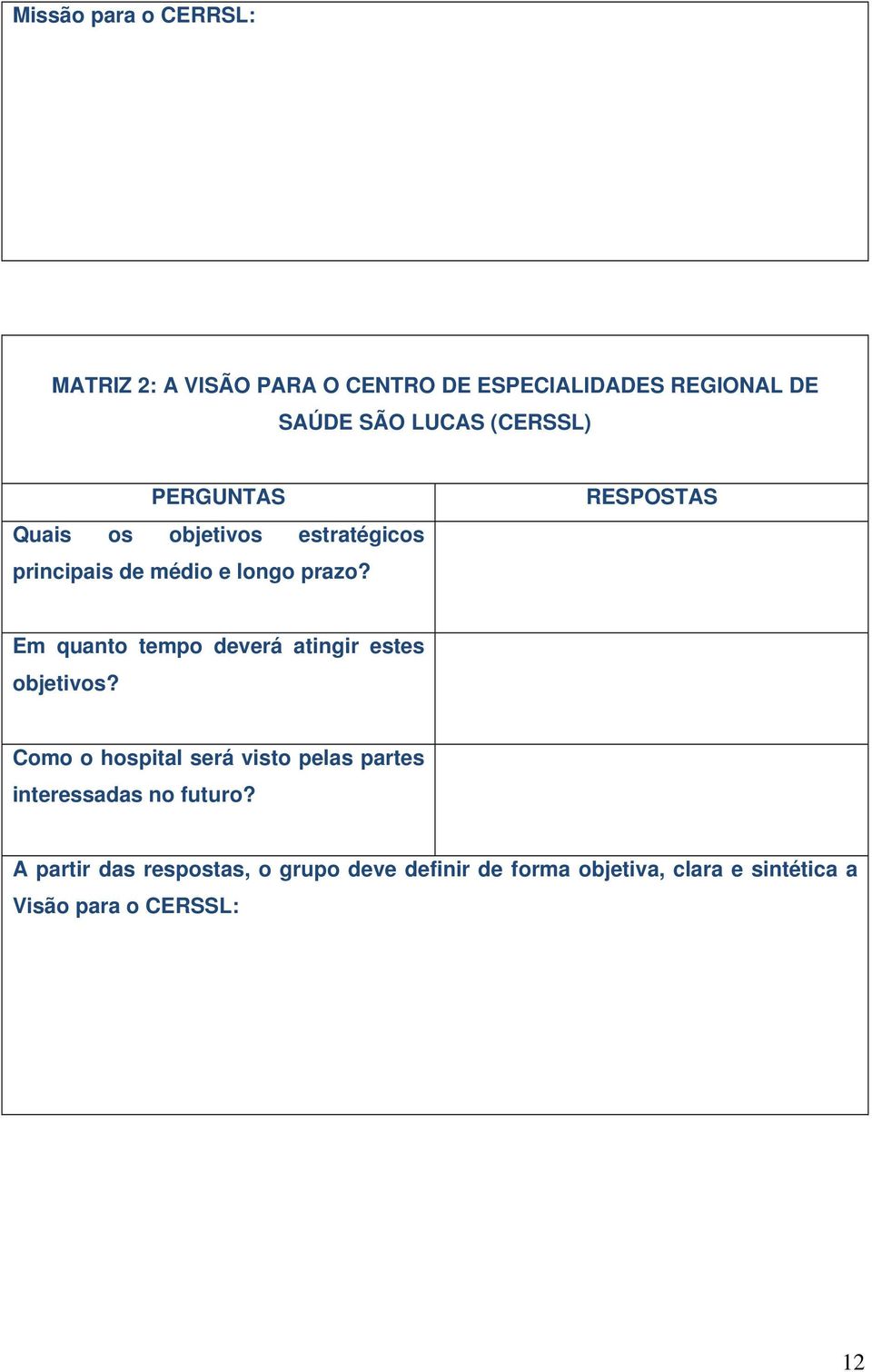 RESPOSTAS Em quanto tempo deverá atingir estes objetivos?