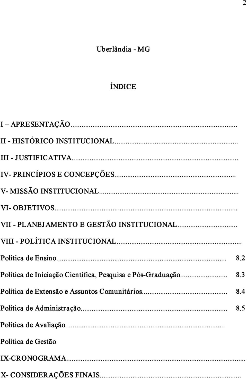 .. Política de Ensino... 8.2 Política de Iniciação Científica, Pesquisa e Pós Graduação... 8.3 Política de Extensão e Assuntos Comunitários.