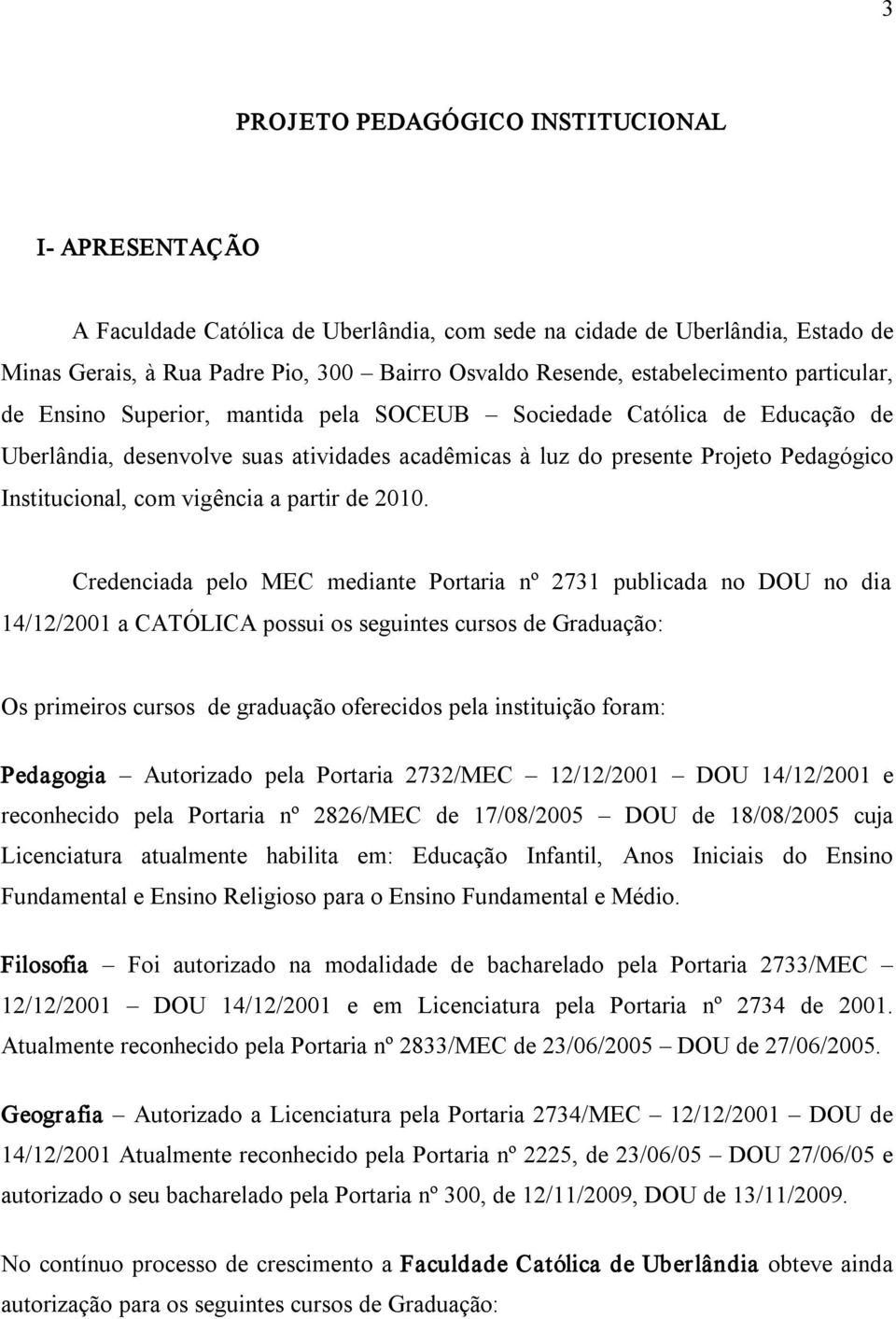 Institucional, com vigência a partir de 2010.