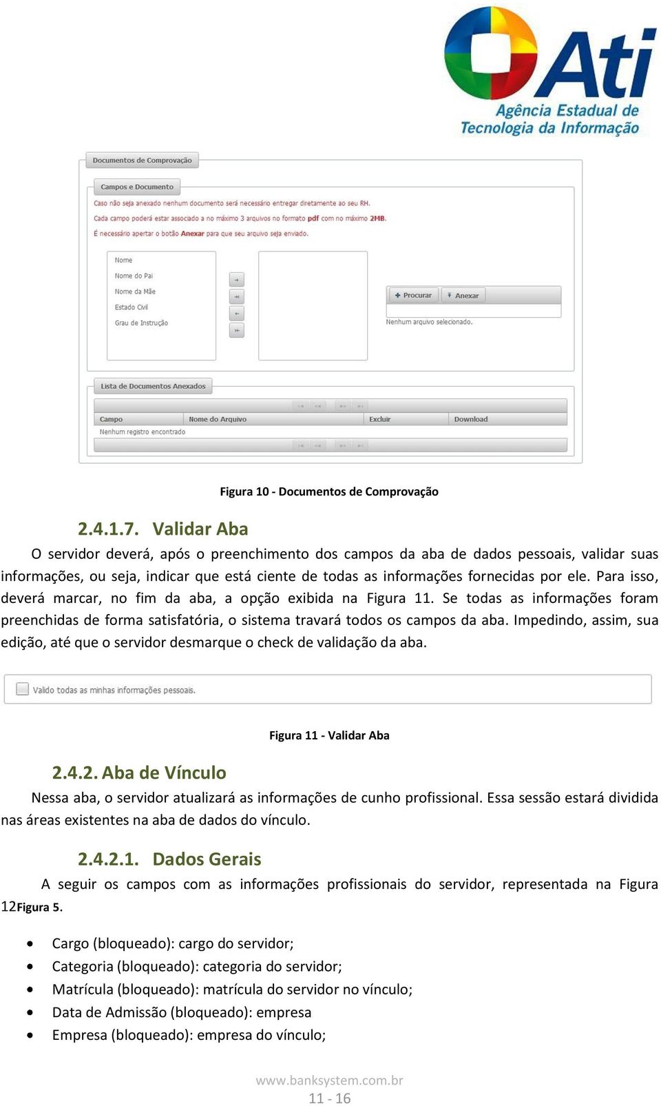 informações fornecidas por ele. Para isso, deverá marcar, no fim da aba, a opção exibida na Figura 11.