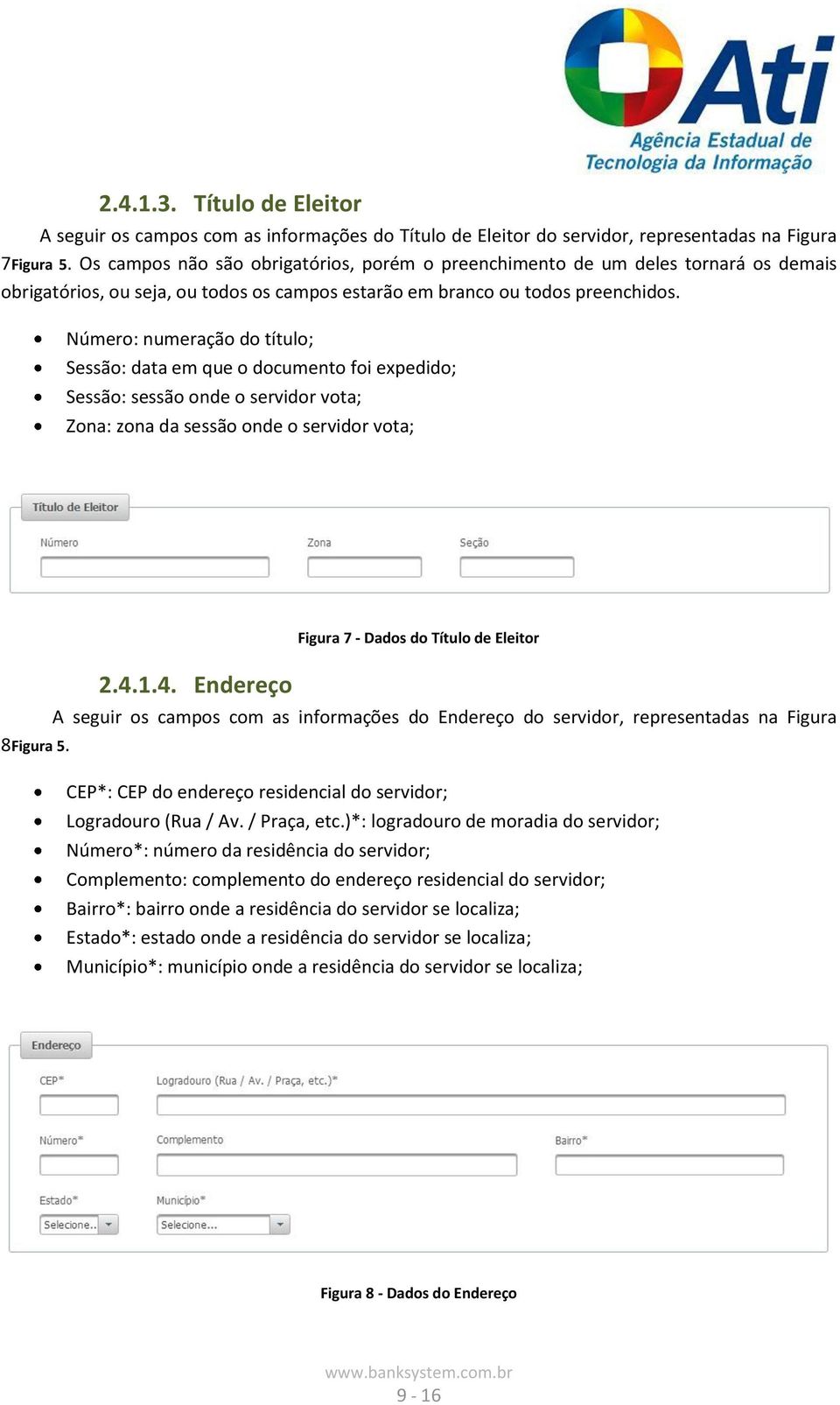 Número: numeração do título; Sessão: data em que o documento foi expedido; Sessão: sessão onde o servidor vota; Zona: zona da sessão onde o servidor vota; 2.4.