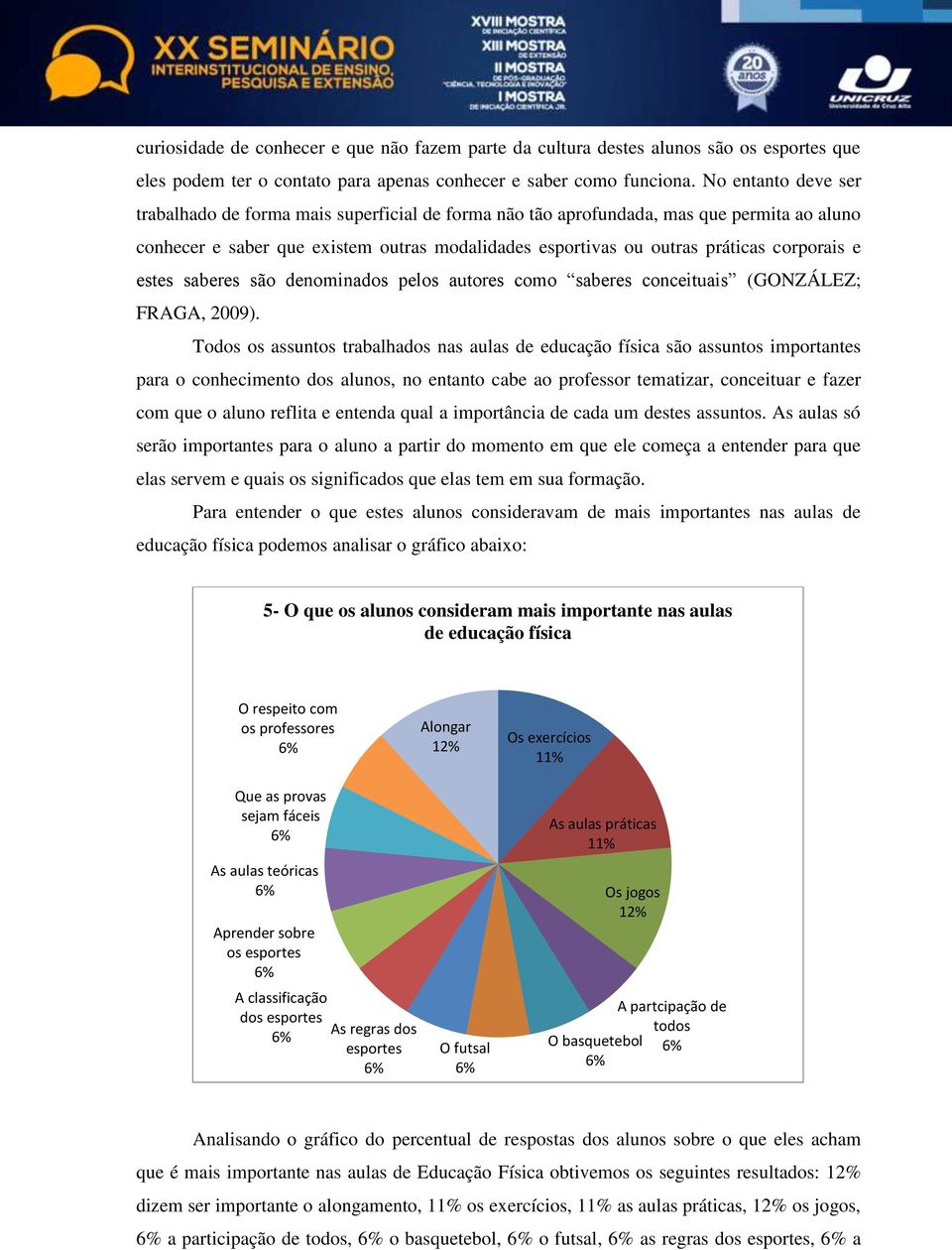 e estes saberes são denominados pelos autores como saberes conceituais (GONZÁLEZ; FRAGA, 2009).