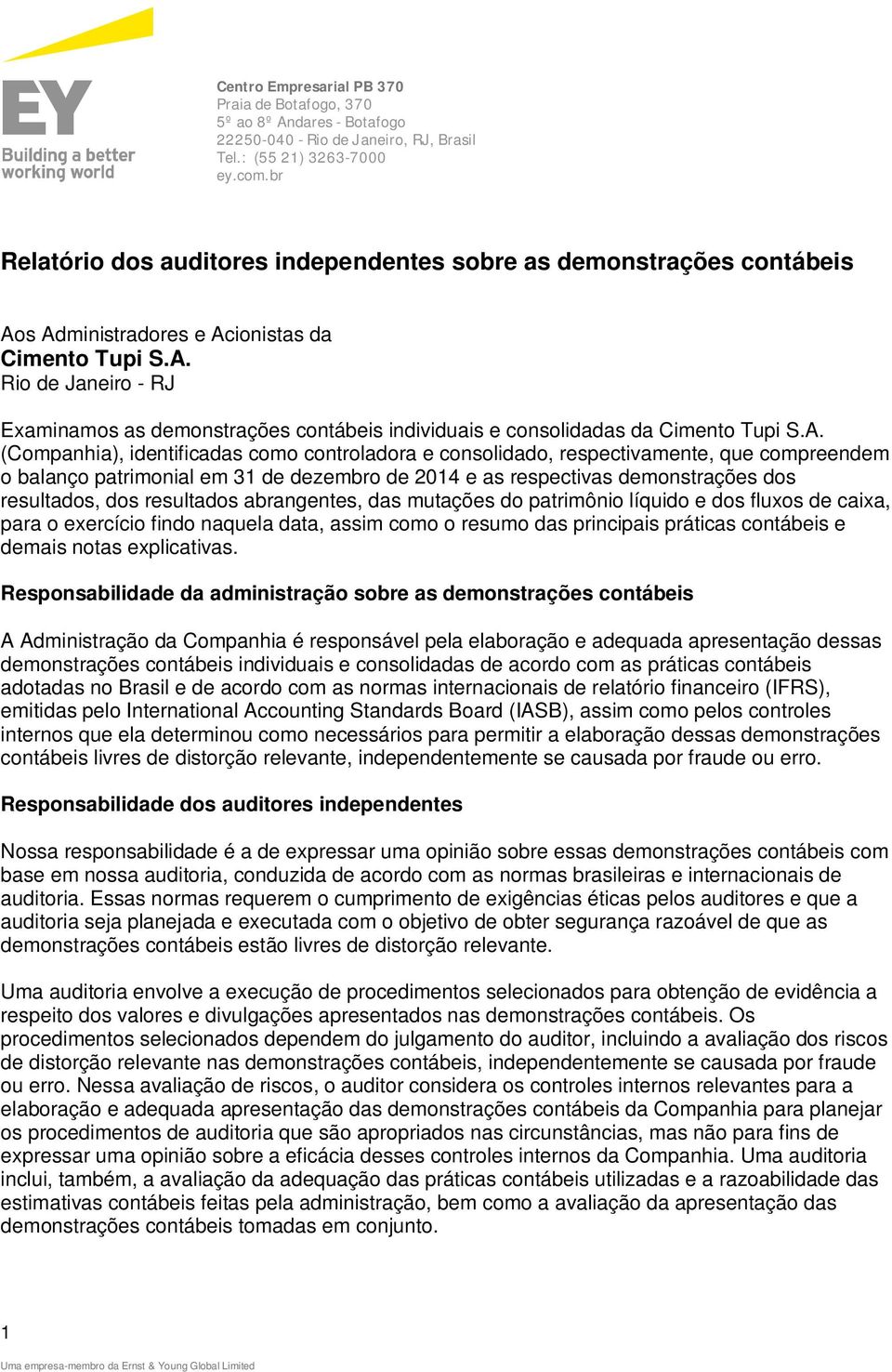 A. (Companhia), identificadas como controladora e consolidado, respectivamente, que compreendem o balanço patrimonial em 31 de dezembro de 2014 e as respectivas demonstrações dos resultados, dos