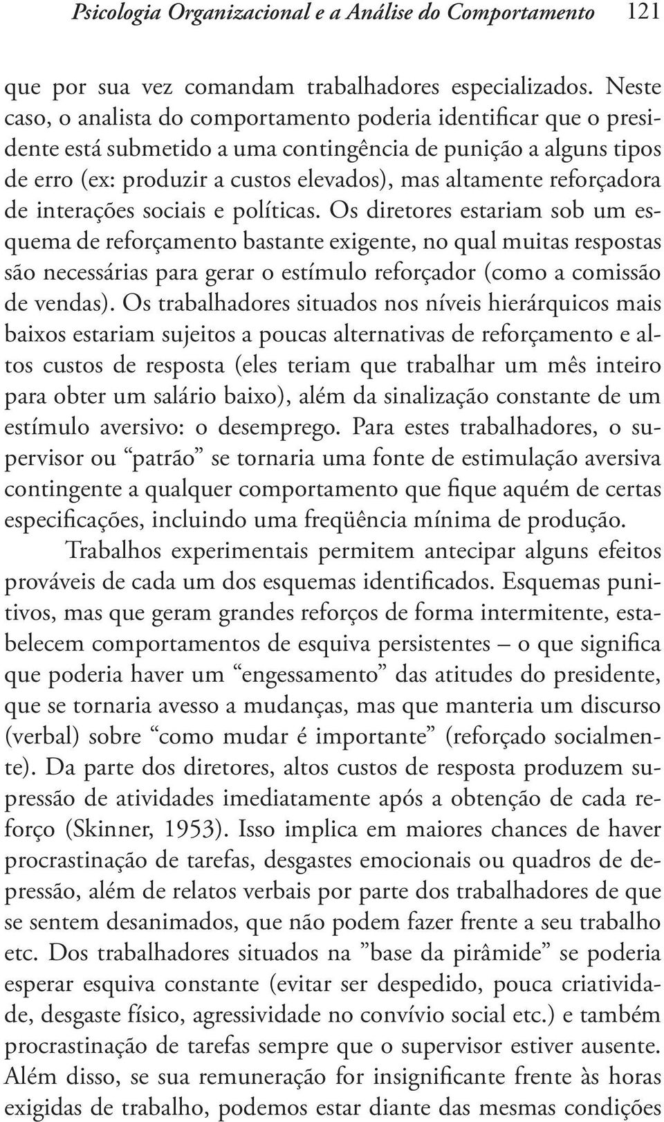 reforçadora de interações sociais e políticas.