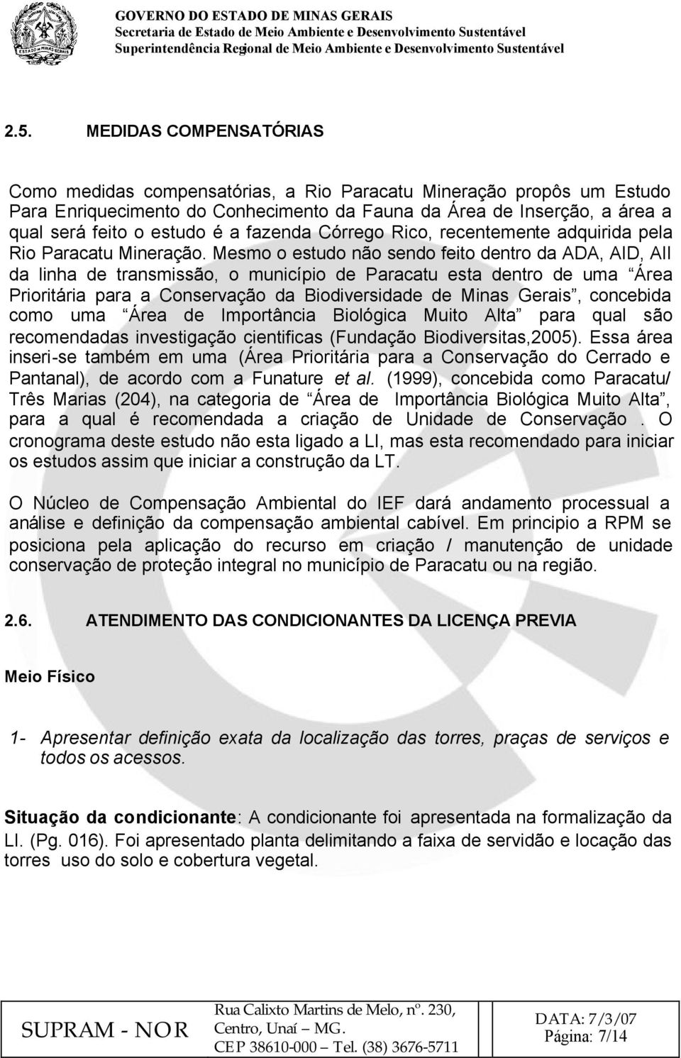 Mesmo o estudo não sendo feito dentro da ADA, AID, AII da linha de transmissão, o município de Paracatu esta dentro de uma Área Prioritária para a Conservação da Biodiversidade de Minas Gerais,