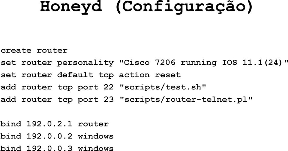 1(24)" set router default tcp action reset add router tcp port 22