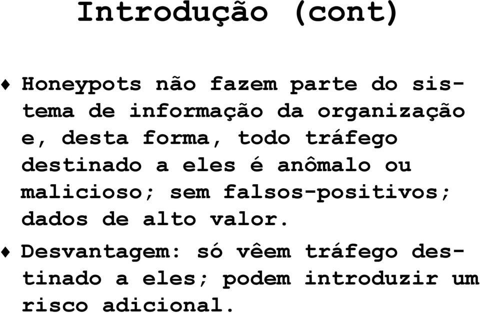 anômalo ou malicioso; sem falsos-positivos; dados de alto valor.