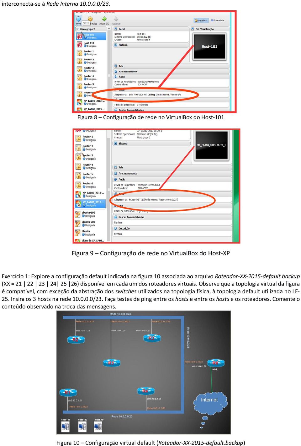 ao arquivo Roteador-XX-2015-default.backup (XX = 21 22 23 24 25 26) disponível em cada um dos roteadores virtuais.