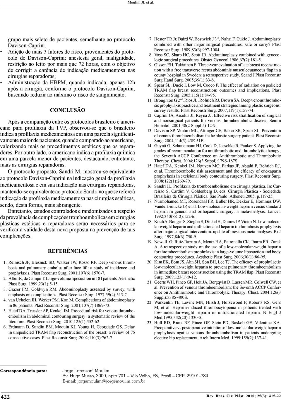 medicamentosa nas cirurgias reparadoras; Administração da HBPM, quando indicada, apenas 12h após a cirurgia, conforme o protocolo, buscando reduzir ao máximo o risco de sangramento.