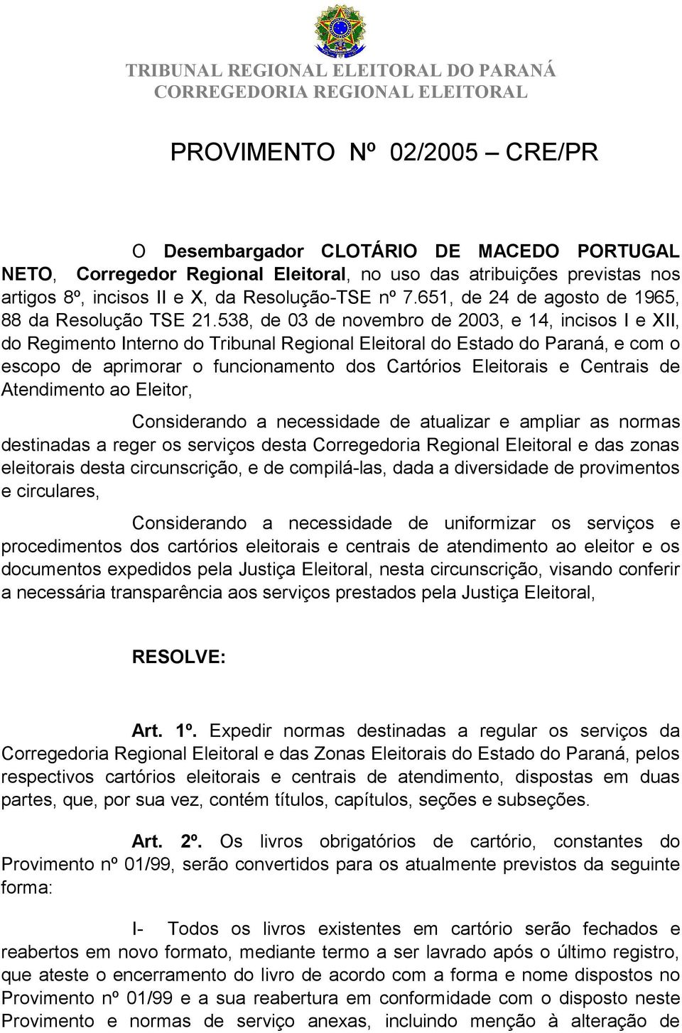 538, de 03 de novembro de 2003, e 14, incisos I e XII, do Regimento Interno do Tribunal Regional Eleitoral do Estado do Paraná, e com o escopo de aprimorar o funcionamento dos Cartórios Eleitorais e