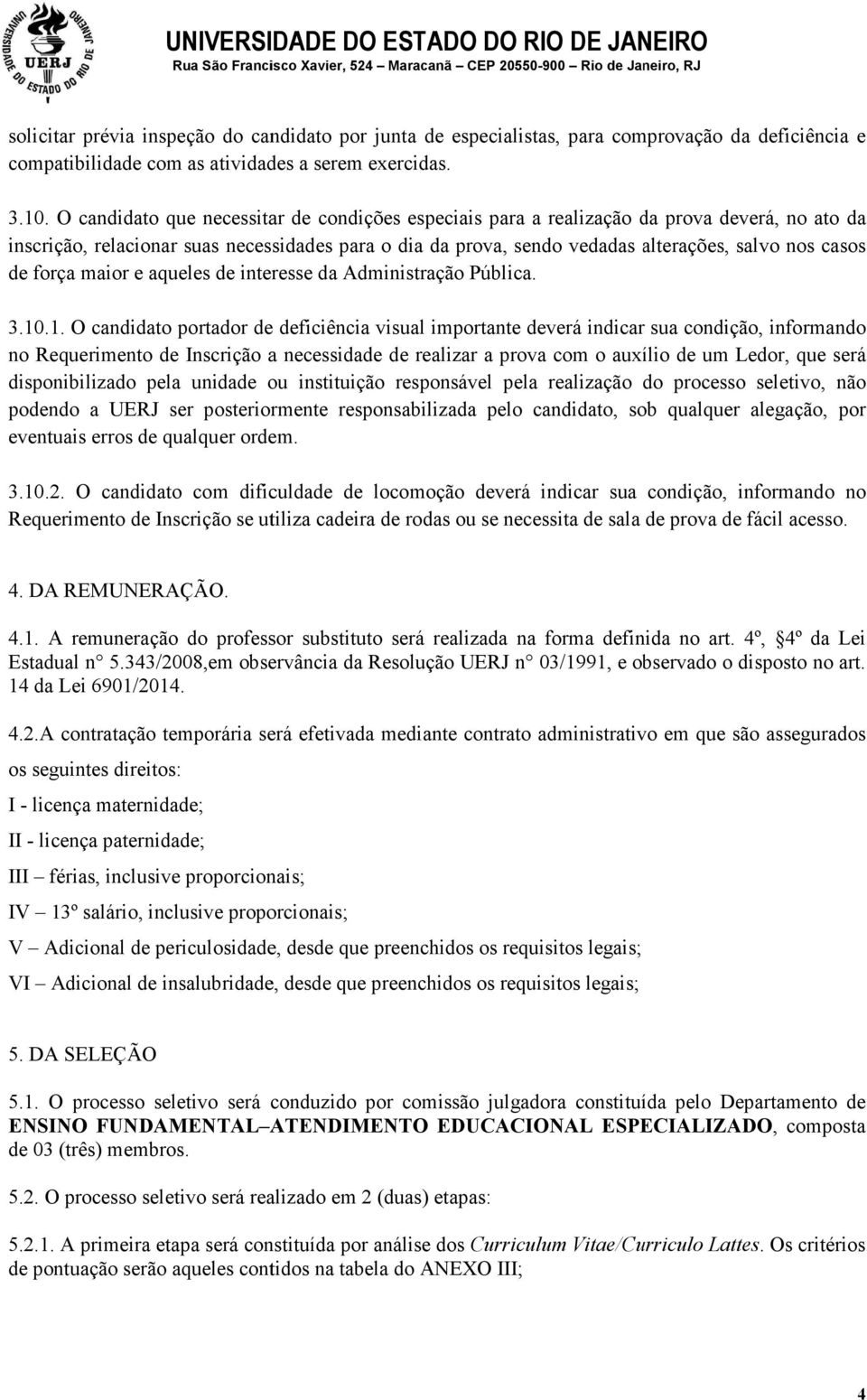 de força maior e aqueles de interesse da Administração Pública. 3.10