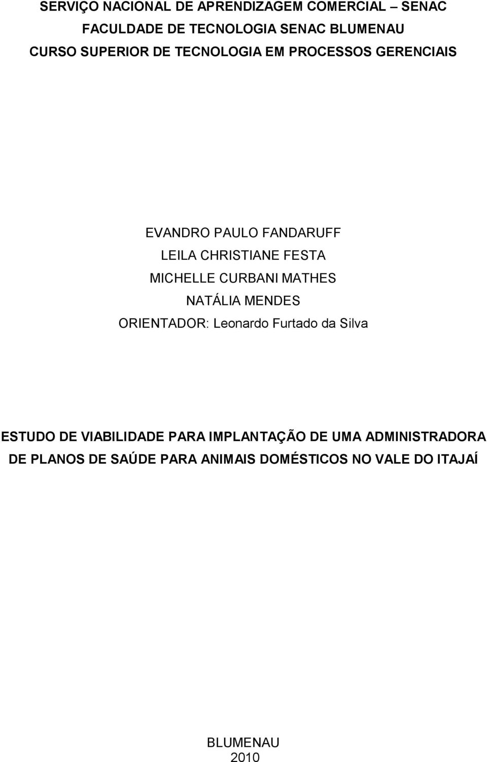 MICHELLE CURBANI MATHES NATÁLIA MENDES ORIENTADOR: Leonardo Furtado da Silva ESTUDO DE VIABILIDADE