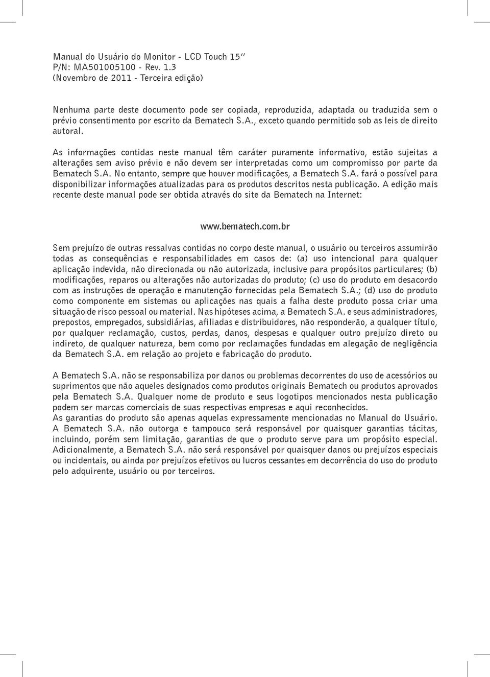 3 (Novembro de 2011 - Terceira edição) Nenhuma parte deste documento pode ser copiada, reproduzida, adaptada ou traduzida sem o prévio consentimento por escrito da Bematech S.A.