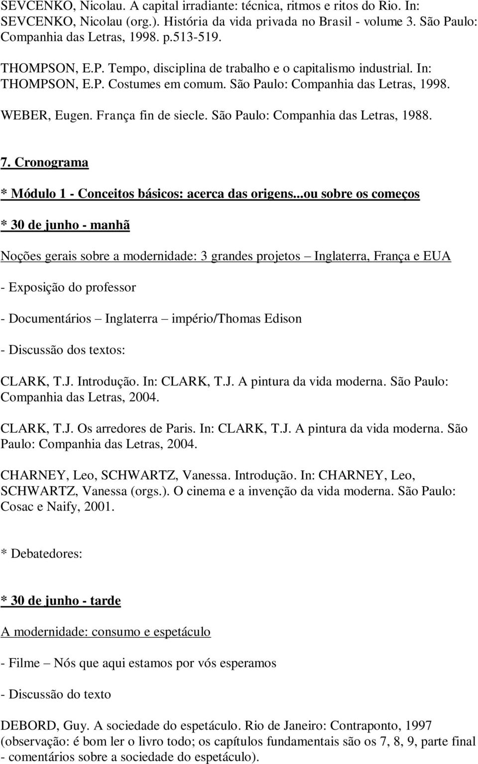 São Paulo: Companhia das Letras, 1988. 7. Cronograma * Módulo 1 - Conceitos básicos: acerca das origens.