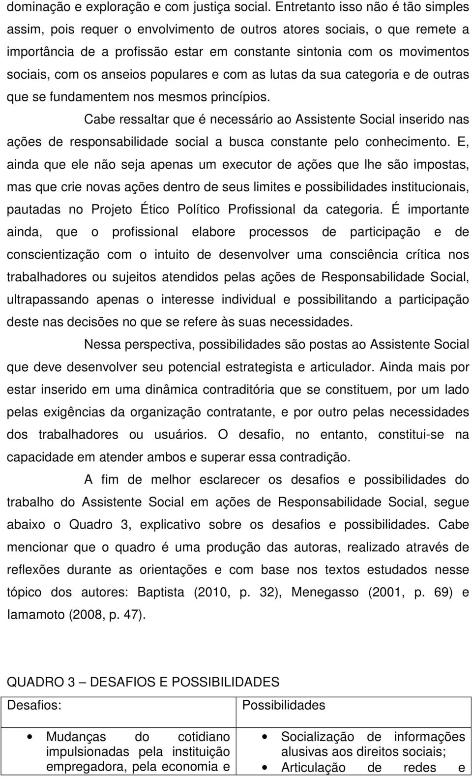 anseios populares e com as lutas da sua categoria e de outras que se fundamentem nos mesmos princípios.