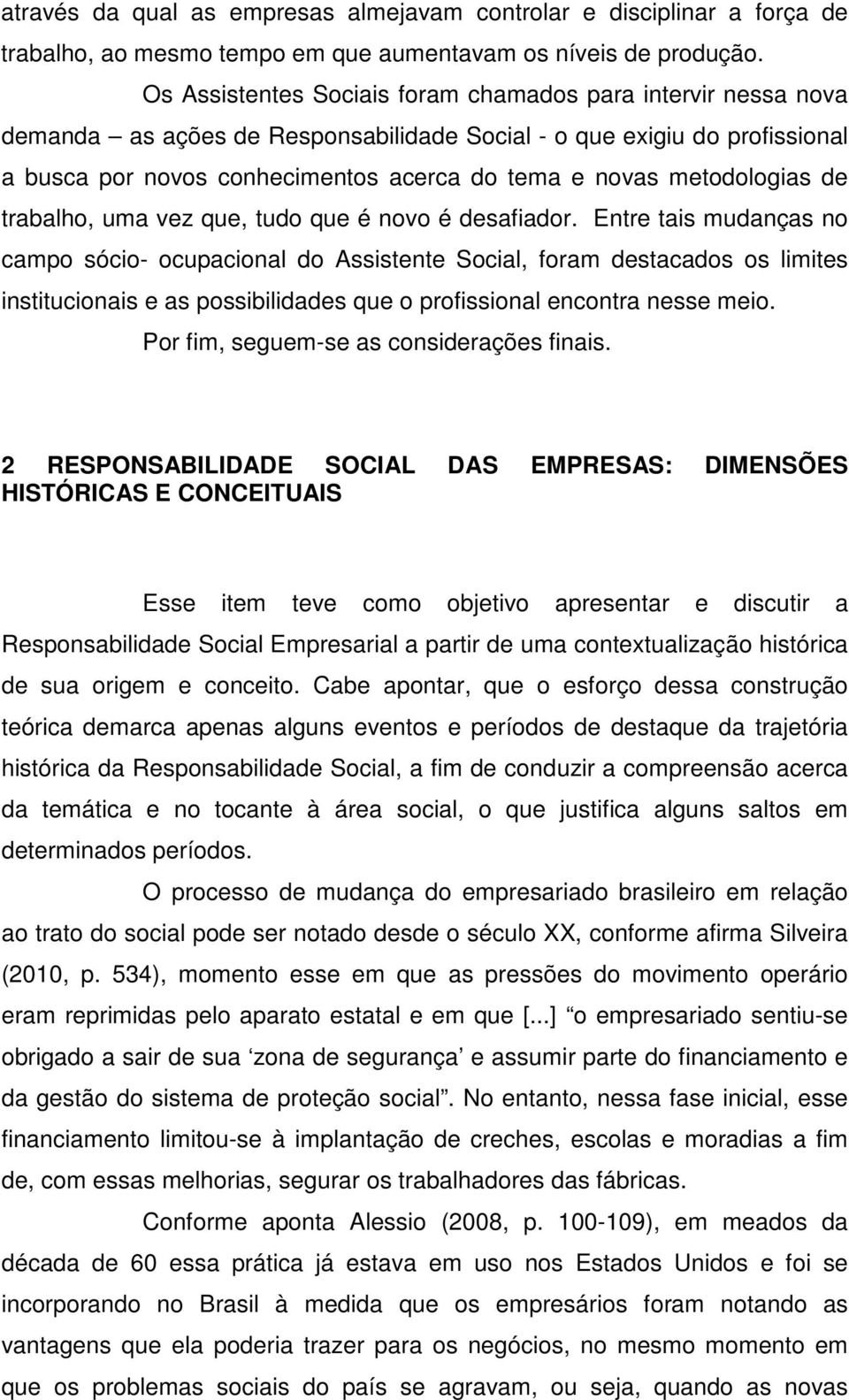 metodologias de trabalho, uma vez que, tudo que é novo é desafiador.