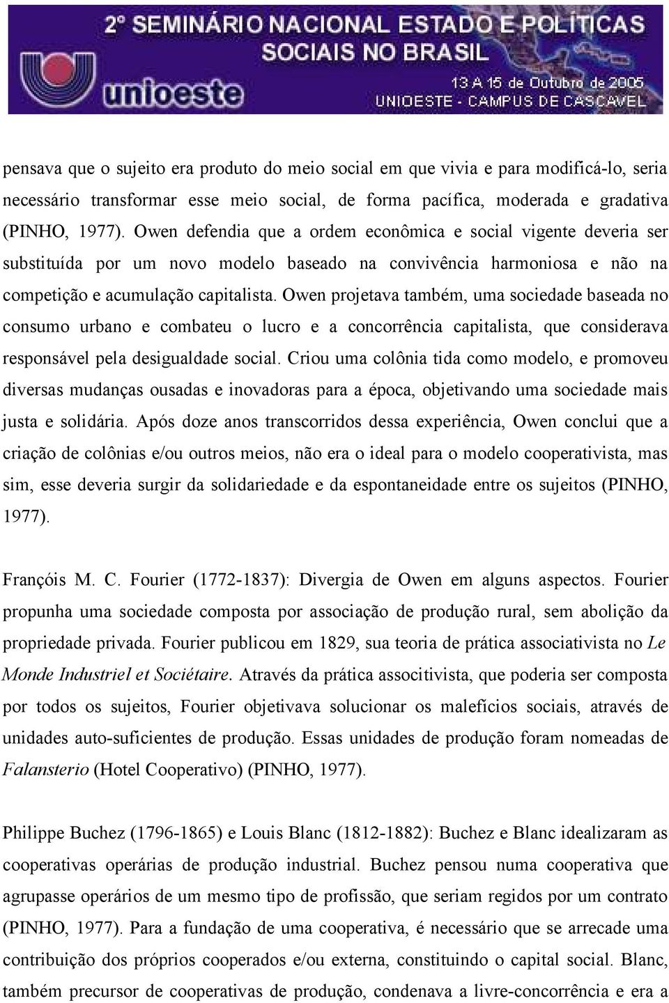 Owen projetava também, uma sociedade baseada no consumo urbano e combateu o lucro e a concorrência capitalista, que considerava responsável pela desigualdade social.