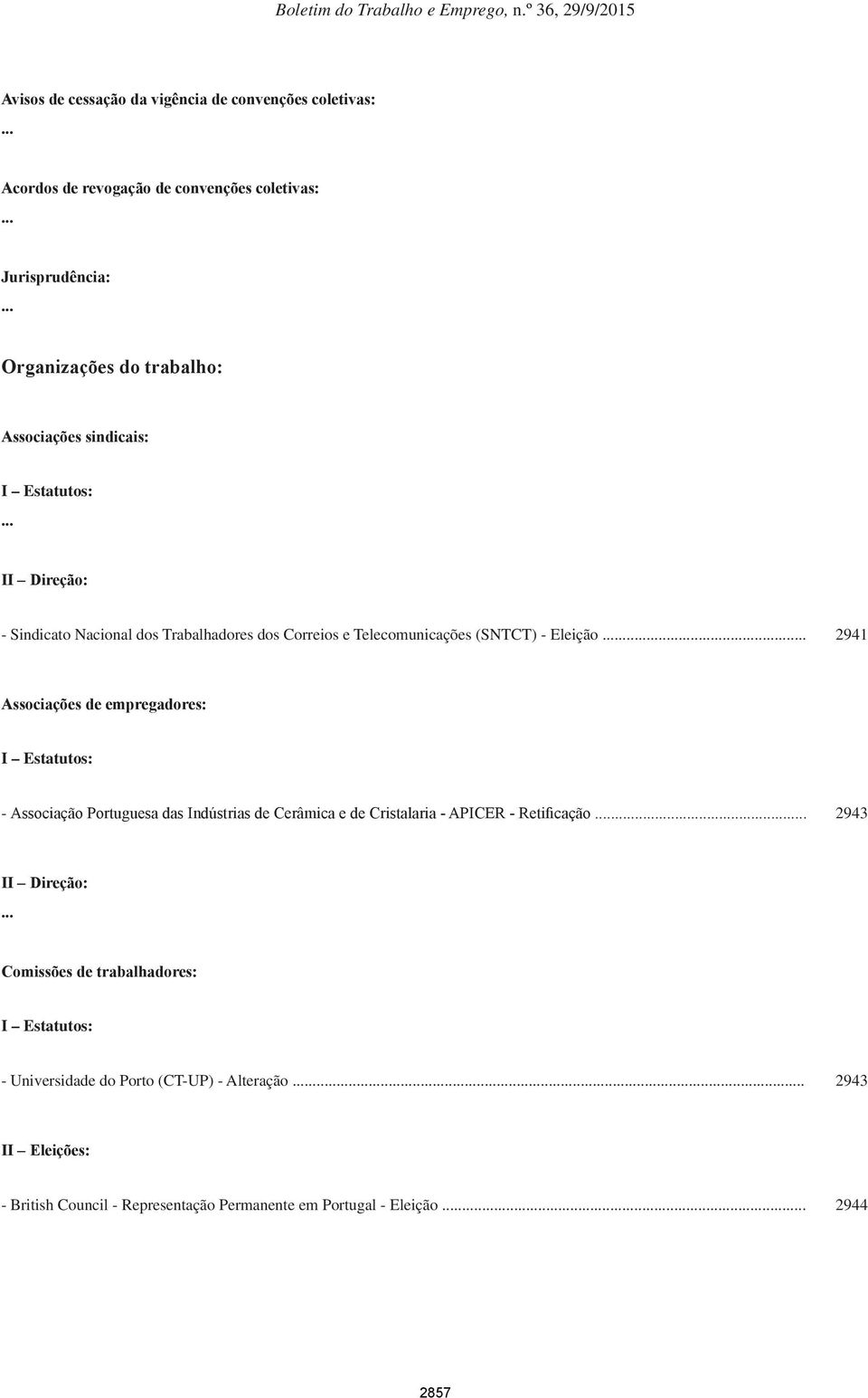 .. II Direção: - Sindicato Nacional dos Trabalhadores dos Correios e Telecomunicações (SNTCT) - Eleição.